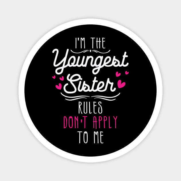 I am The Youngest Sister Rules Don't Apply To Me Magnet by badrianovic